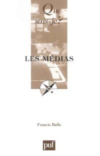 Les médias - Francis Balle -  Que sais-je - Livre