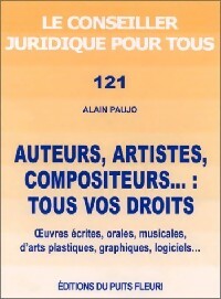 Auteurs, artistes, compositeurs : tous vos drotis - Alain Paujo -  Le conseiller juridique pour tous - Livre