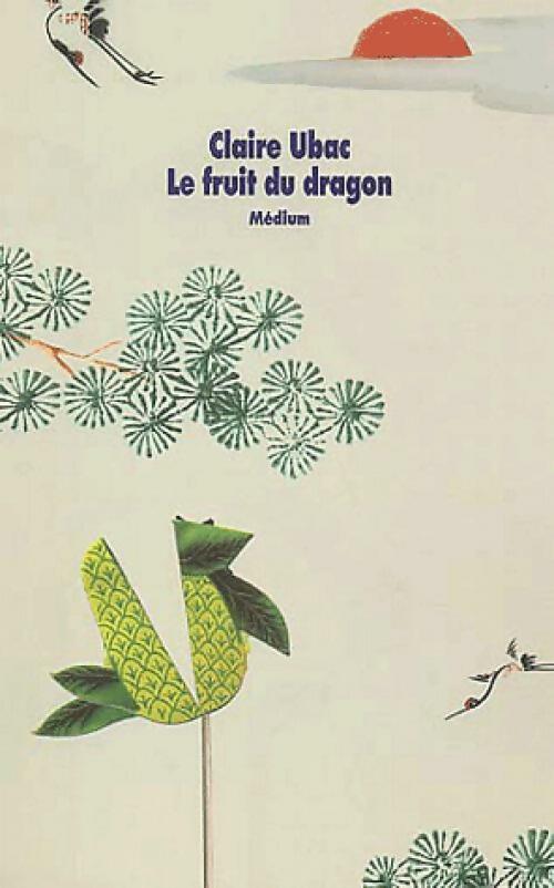 Le fruit du dragon - Claire Ubac -  Médium - Livre