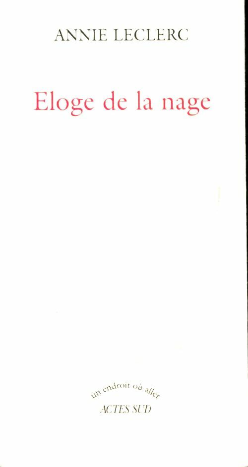 Eloge de la nage - Annie Leclerc -  Un endroit où aller - Livre