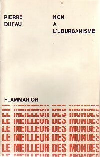 Non à l'uburbanisme - Pierre Dufau -  Le meilleur des mondes - Livre