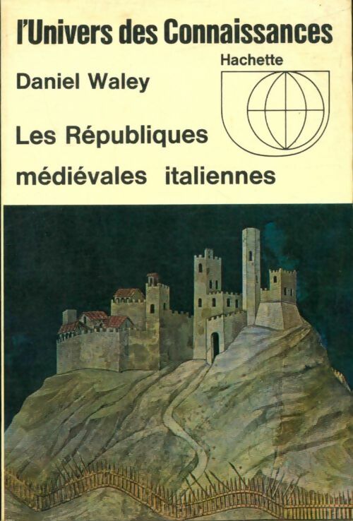 Les républiques médiévales italiennes - Daniel Waley -  L'Univers des connaissances - Livre