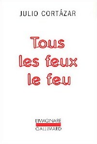 Tous les feux le feu - Julio Cortazar -  L'imaginaire - Livre