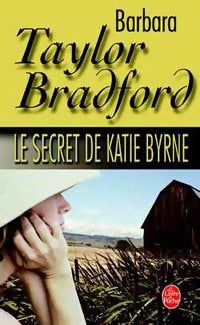 Le secret de Katie Byrne - Barbara Taylor Bradford -  Le Livre de Poche - Livre