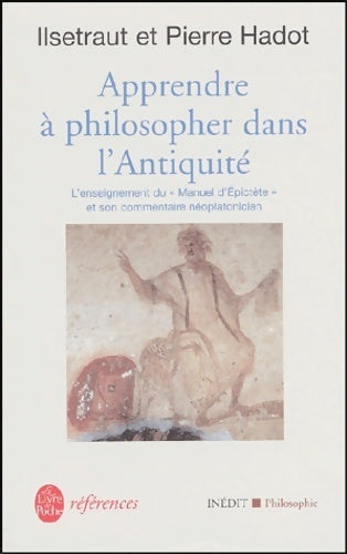 Apprendre à philosopher dans l'Antiquité - Pierre Hadot ; Ilsetraut Hadot -  Références - Livre