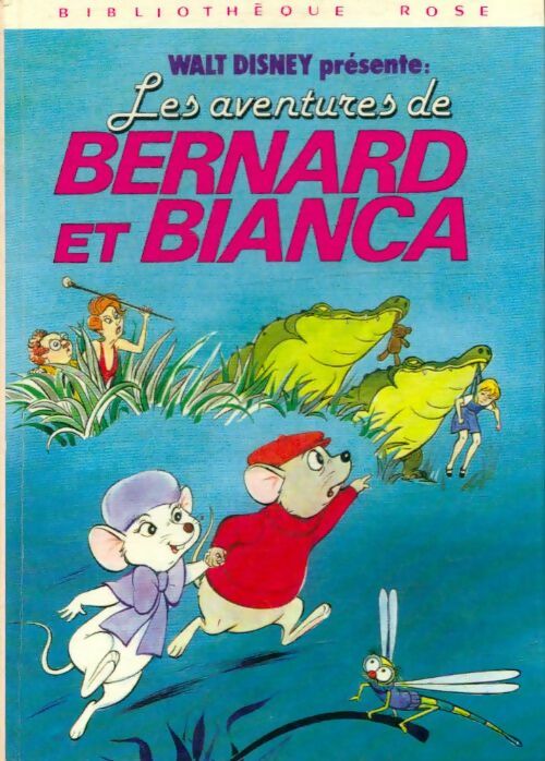 Les aventures de Bernard et Bianca - Walt Disney ; Disney -  Bibliothèque rose (3ème série) - Livre