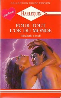 Pour tout l'or du monde - Elizabeth Lowell -  Rouge Passion - Livre