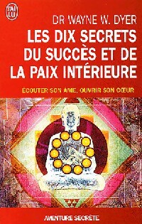 Les dix secrets du succès et de la paix intérieure - Wayne W. Dyer -  J'ai Lu - Livre