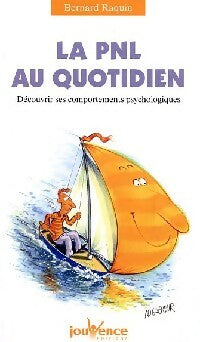 La PNL au quotidien. Découvrir ses comportements psychologiques - Bernard Raquin -  Pratiques Jouvence - Livre