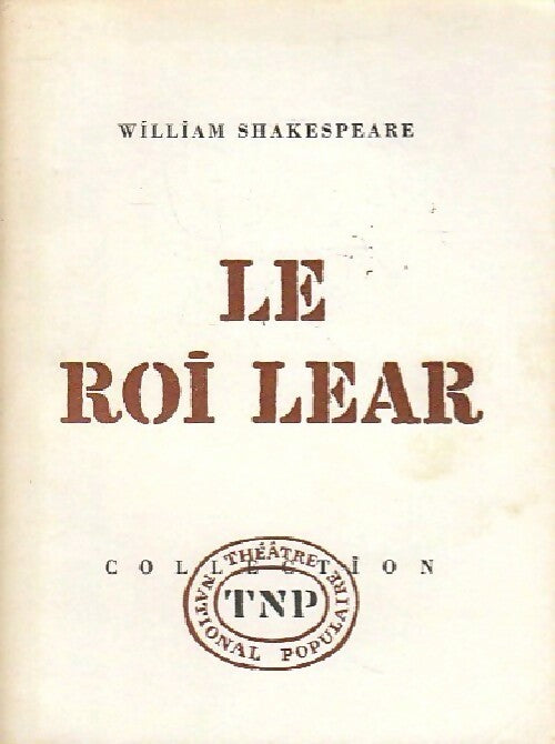Le roi Lear - William Shakespeare -  Théâtre National Populaire - Livre