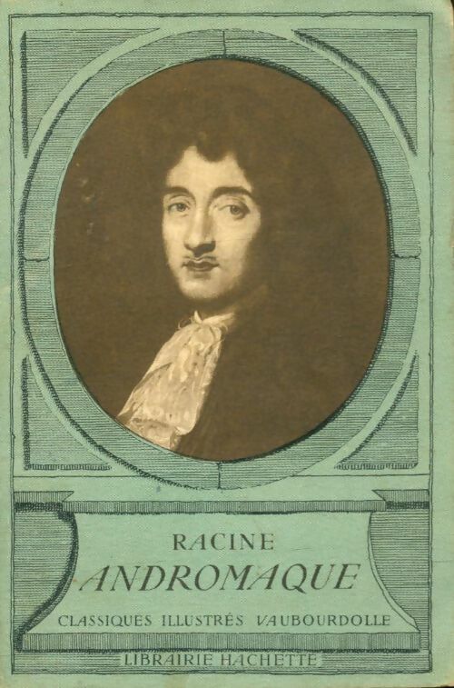 Andromaque - Jean Racine ; Racine -  Classiques illustrés Vaubourdolle - Livre