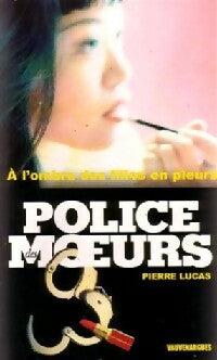 A l'ombre des jeunes filles en pleurs - Pierre Lucas -  Police des Moeurs - Livre