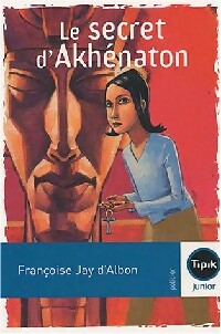 Le secret d'Akhénaton - Françoise Jay D'Albon -  Tipik Junior - Livre