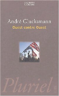 Ouest contre ouest - André Glucksmann -  Pluriel - Livre