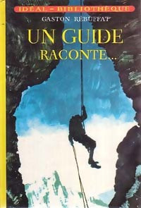 Un guide raconte... - Gaston Rébuffat -  Idéal-Bibliothèque - Livre