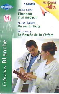 L'honneur d'un médecin / Un cas difficile / La fiancée du Dr Gifford - Lilian Darcy ; Betty Neels ; Alison Roberts -  Série Blanche - Livre