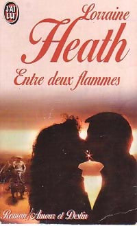 Entre deux flammes - Lorraine Heath -  J'ai Lu - Livre