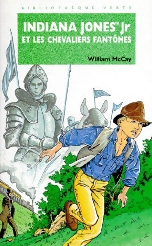 Indiana Jones Jr et les chevaliers fantômes - William McCay -  Bibliothèque verte (4ème série) - Livre