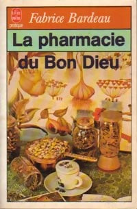 La pharmacie du bon Dieu - Fabrice Bardeau -  Le Livre de Poche - Livre