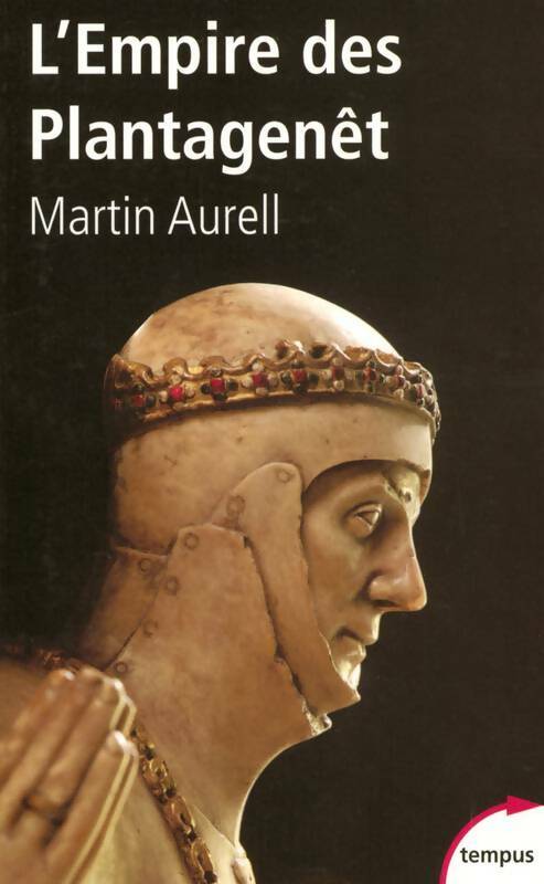 L'empire des Plantagenêt (1154-1224) - Martin Aurell -  Tempus - Livre