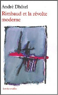 Rimbaud et la révolte moderne - André Dhôtel -  La petite vermillon - Livre