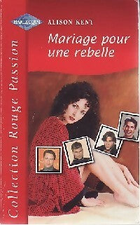 Mariage pour une rebelle - Alison Kent -  Rouge Passion - Livre