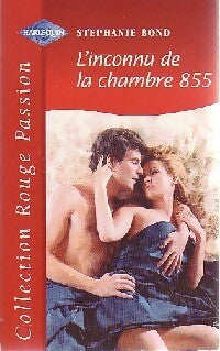 L'inconnu de la chambre 855 - Stephanie Bond -  Rouge Passion - Livre