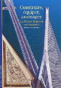 Construire, équiper, aménager : la France, de ponts en chaussées - Bertrand Lemoine -  Découvertes Gallimard - Livre