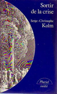 Sortir de la crise - Serge-Christophe Kolm -  Pluriel - Livre