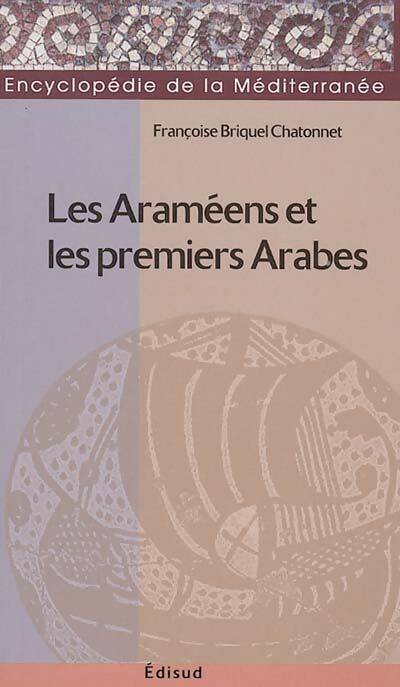 Les araméens et les premiers arabes - Françoise Briquel-Chatonnet -  Encyclopédie de la Méditerranée - Livre