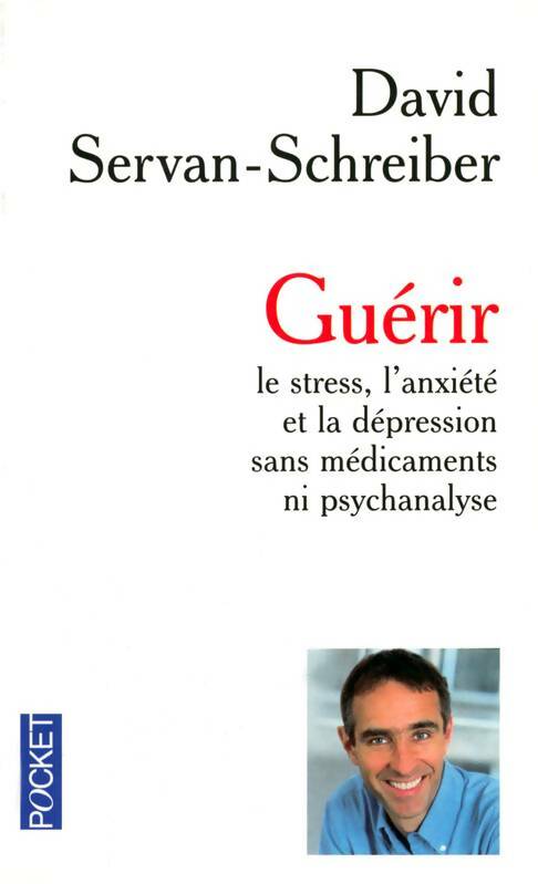 Guérir le stress, l'anxiété, la dépression sans médicament ni psychanalyse - David Servan-Schreiber -  Pocket - Livre