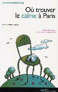Où trouver le calme à Paris - Christophe Destournelles -  Paris est à nous - Livre