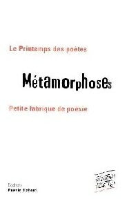 Métamorphoses : petite fabrique de poésie - Collectif -  Poésie d'abord - Livre