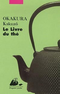 Le livre du thé - Kakuzo Okakura -  Picquier Poche - Livre