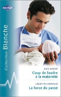Coup de foudre à la maternité / La force du passé - Laura MacDonald ; Kate Hardy -  Série Blanche - Livre