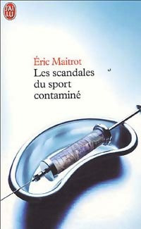 Les scandales du sport contaminé - Eric Maitrot -  J'ai Lu - Livre
