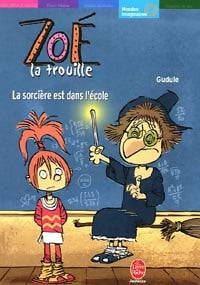 Zoé-la-trouille : La sorcière est dans l'école - Gudule -  Le Livre de Poche jeunesse - Livre