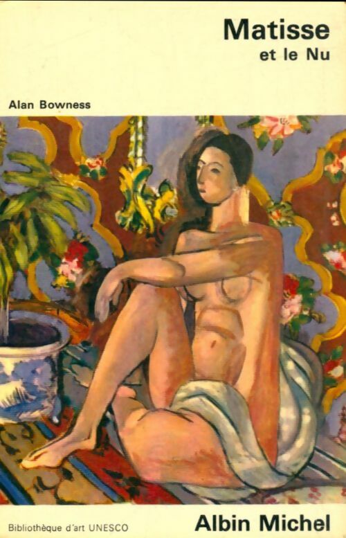 Matisse et le nu - Alan Bowness -  Bibliothèque d'art - Livre