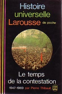 Histoire universelle Tome XIII : Le temps de la contestation 1947-1969 - Pierre Thibault -  Le Livre de Poche - Livre