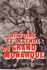 Histoire et légende du grand monarque - Eric Muraise -  Le Livre de Poche - Livre
