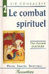 Le combat spirituel - Père Bernard Ducruet -  Petits Traités Spirituels Série VI - Vie consacrée - Livre