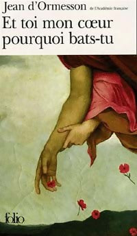 Et toi mon coeur pourquoi bas-tu ? - Jean D'Ormesson -  Folio - Livre