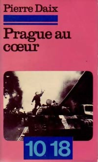 Prague au coeur - Pierre Daix -  10-18 - Livre