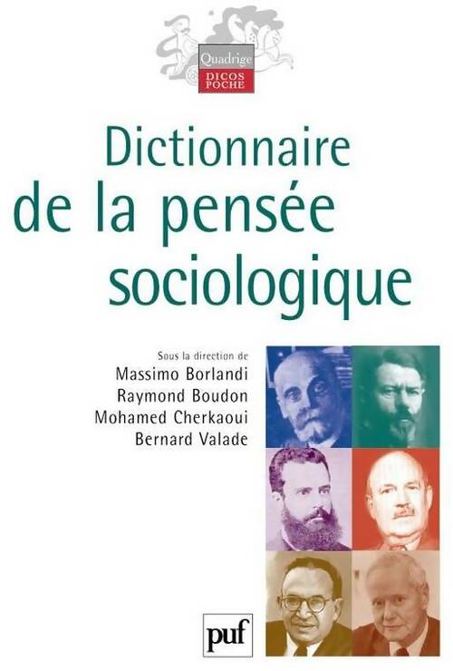 Dictionnaire de la pensée sociologique - Raymond Boudon ; Mohamed Cherkaoui ; Massimo Borlandi ; Bernard Valade -  Quadrige - Livre