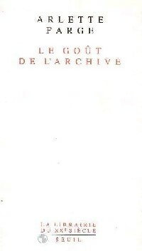 Le goût de l'archive - Arlette Farge -  La librairie du XXe siècle - Livre