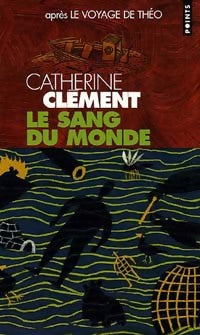 Le voyage de Théo Tome II : Le sang du monde - Catherine Clément -  Points - Livre