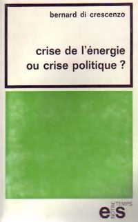Crise de l'énergie ou crise politique ? - Bernard Di Crescenzo -  Notre Temps - Livre