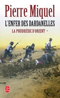 La poudrière d'Orient Tome I : L'enfer des Dardanelles - Pierre Miquel -  Le Livre de Poche - Livre