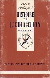 Histoire de l'éducation - Roger Gal -  Que sais-je - Livre