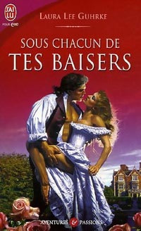 Sous chacun de tes baisers - Laura Lee Guhrke -  J'ai Lu - Livre